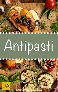 Antipasti - Holen Sie sich mit italienischen Vorspeisen das Urlaubsgefühl ganz einfach nach Hause!