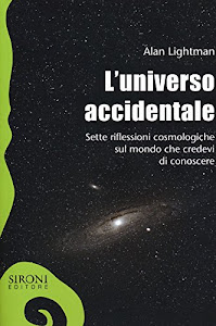 L'universo accidentale. Sette riflessioni cosmologiche sul mondo che credevi di conoscere