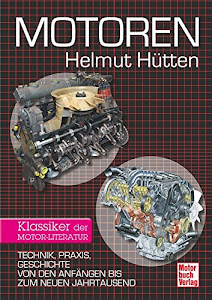 Motoren: Technik, Praxis, Geschichte von den Anfängen bis zum neuen Jahrtausend - Klassiker der Motor-Literatur