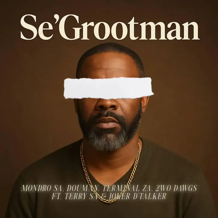 DOWNLOAD MP3 : Mondro SA, DouMan, Terminal ZA & 2wo Dawgs - Se’Grootman (feat. Terry SA & Joker D’Talker)