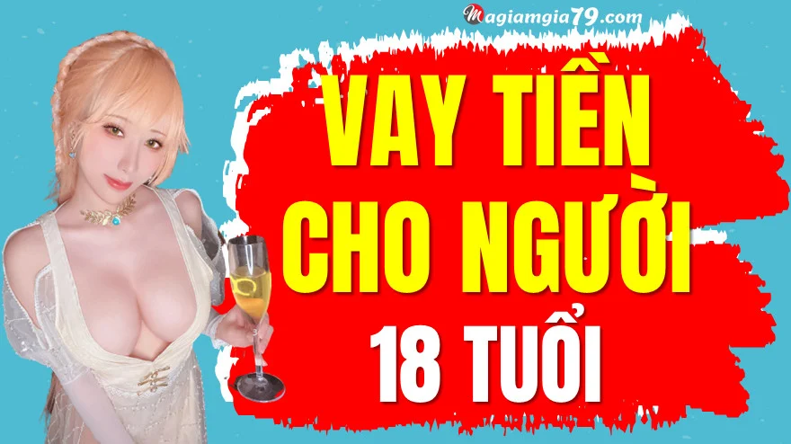 Vay tiền cho người 18 tuổi