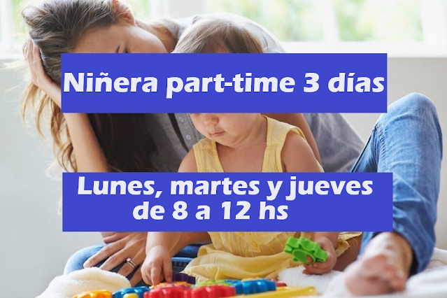 Niñera part-time 3 días - Lunes, martes y jueves de 8 a 12 hs