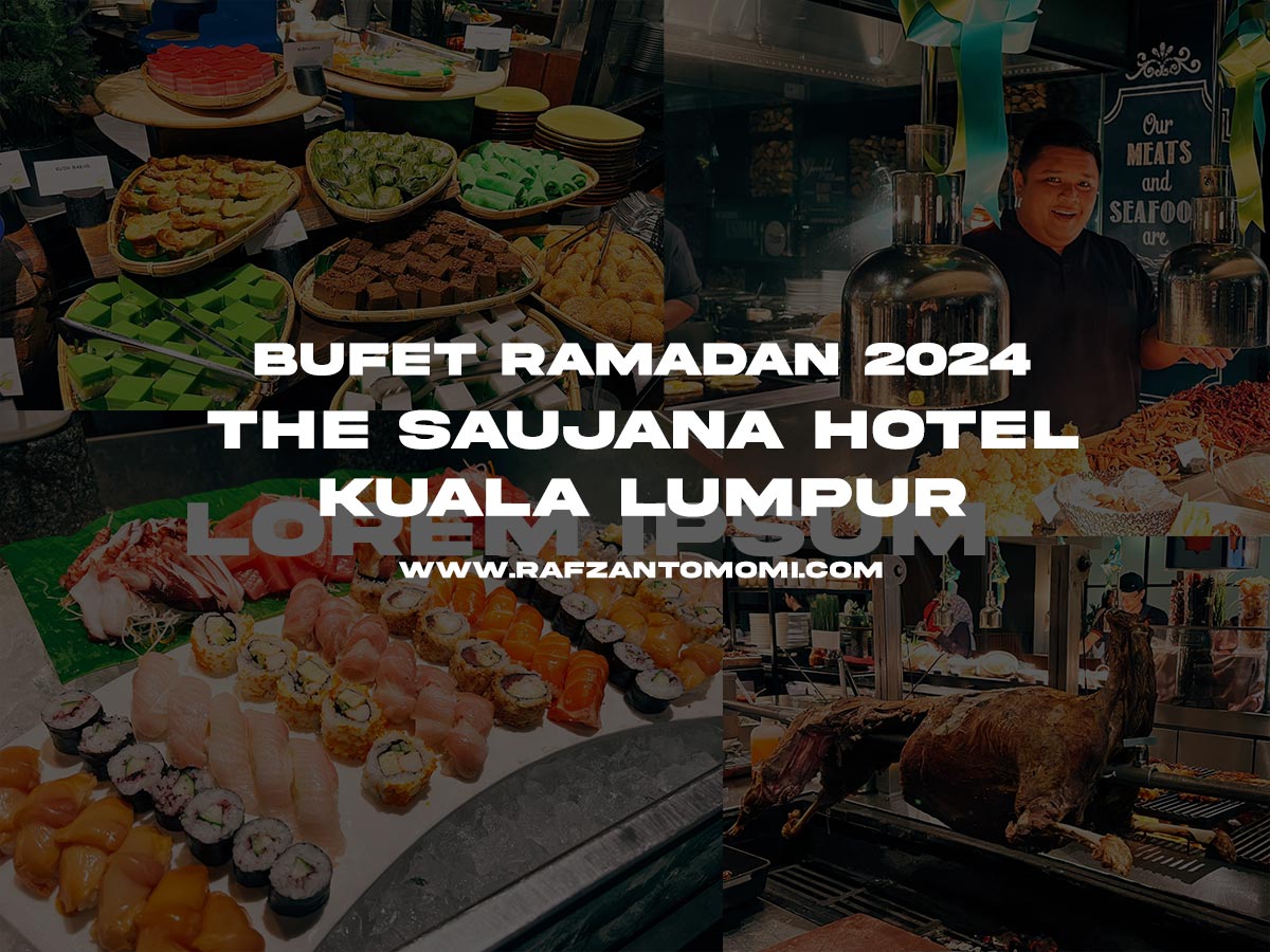Bufet Ramadan 2024 - The Saujana Hotel Kuala Lumpur