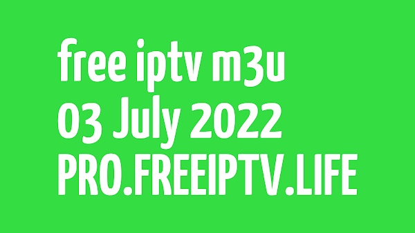 IPTV LINKS FREE DAILY M3U PLAYLISTS 03 JULY 2022