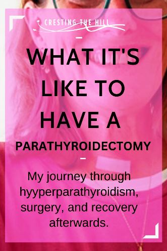 My journey through hyyperparathyroidism, surgery, and recovery afterwards.