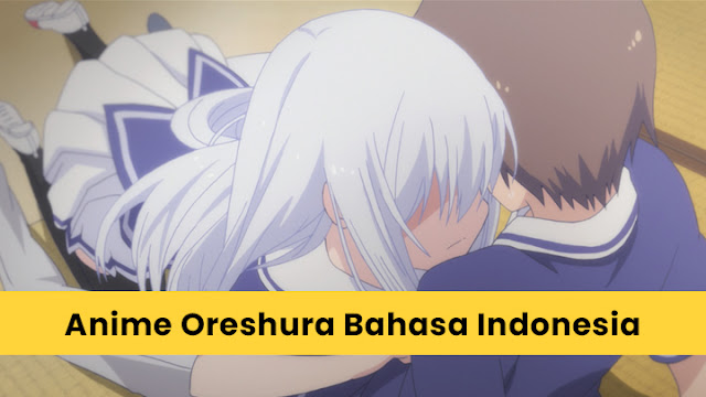 Nonton Anime Ore no Kanojo to Osananajimi (Oreshura) Sub Indo