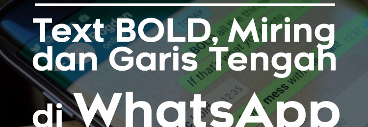 Tips Membuat Tulisan Bold, Miring, Coret Di WhatsApp