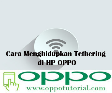  sudah hadir di hampir semua smartphone android khususnya smartphone android buatan  √ Cara Menghidupkan Tethering di HP OPPO