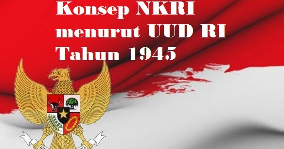 Konsep NKRI menurut UUD RI Tahun 1945 - Pusat Informasi