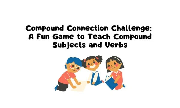 Compound Connection Challenge: A Fun Game to Teach Compound Subjects and Verbs