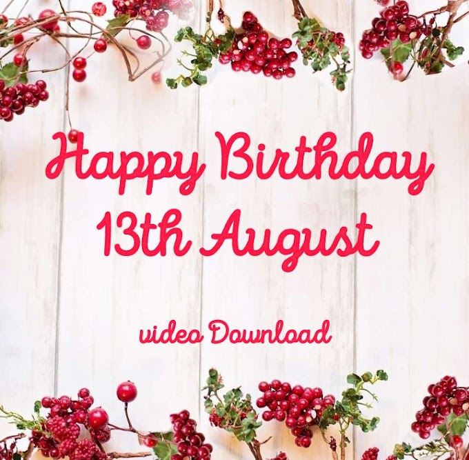 Happy Birthday 13th August video download