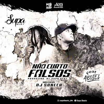 Supa Beat feat Abdiel - Não Curto Falsos [ Baixar / Download]