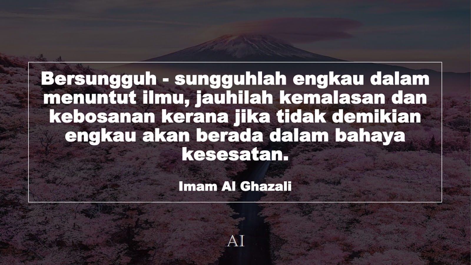 Wallpaper Kata Bijak Imam Al Ghazali  (Bersungguh - sungguhlah engkau dalam menuntut ilmu, jauhilah kemalasan dan kebosanan kerana jika tidak demikian engkau akan berada dalam bahaya kesesatan.)