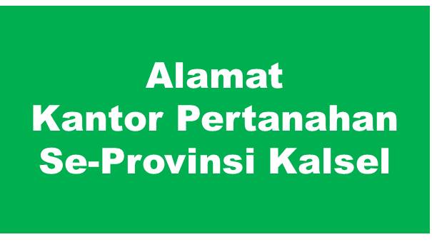 Alamat Kantor Pertanahan Kabupaten dan Kota Se-Provinsi Kalimantan Selatan
