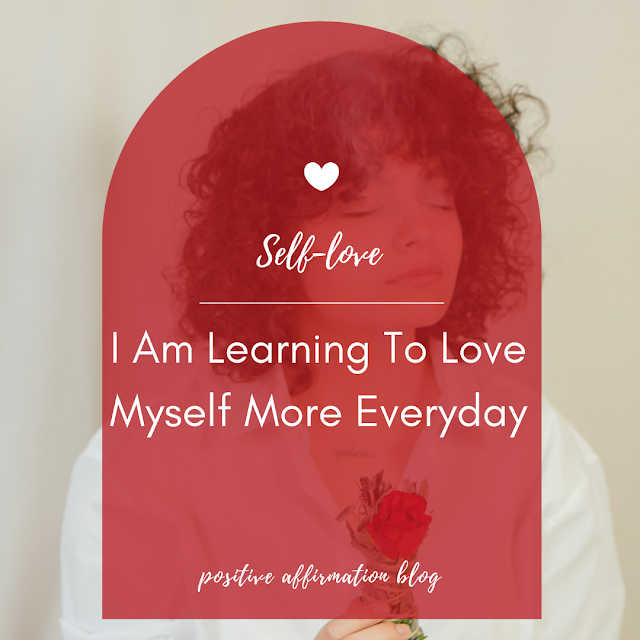 30 Day Self-love Challenge | Day 21 - I Am Learning To Love Myself More Everyday