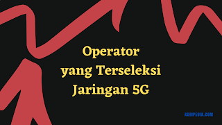 3 Operator yang terseleksi 5G