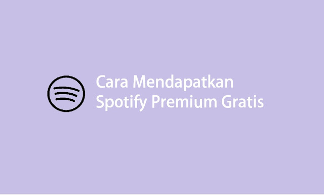 cara mendapatkan spotify premium gratis selamanya