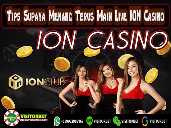 Trik Supaya Menang Terus Main Live ION Casino