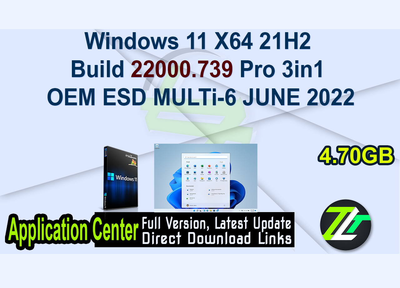 Windows 11 X64 21H2 Build 22000.739 Pro 3in1 OEM ESD MULTi-6 JUNE 2022