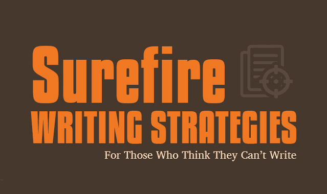 Surefire Writing Strategies for Those Who Think They Can't Write