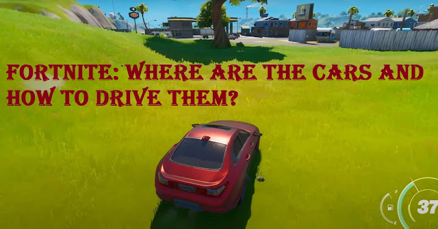 Fortnite: Where are the Cars and How to Drive Them?