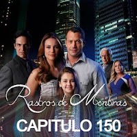 RASTROS DE MENTIRAS - CAPITULO 150