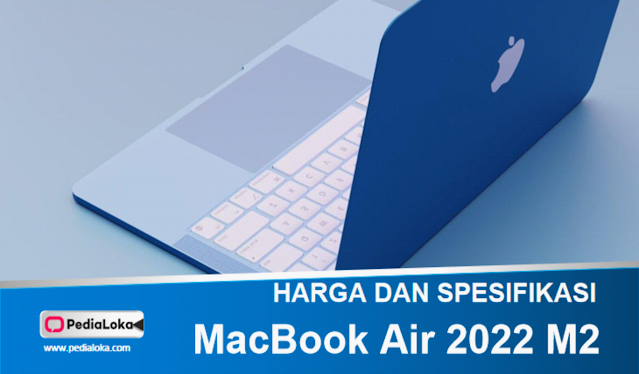 Harga Dan Spesifikasi MacBook Air 2022 M2