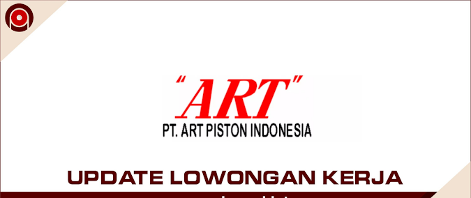 Lowongan Kerja PT ART Piston Indonesia