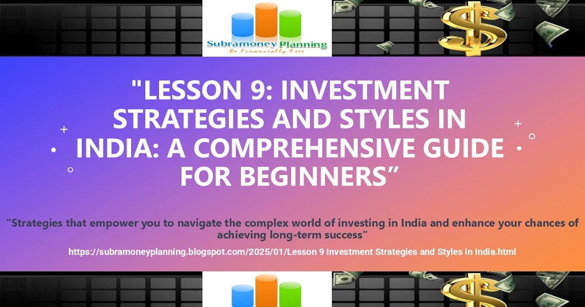 Lesson 9: Investment Strategies and Styles in India: A Comprehensive Guide for Beginners part1