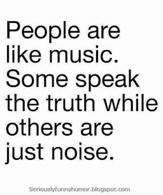 Some people speak the truth while others are just noise, like music