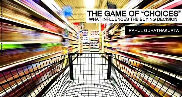 B&E | The Game of "Choices" : What Influences the Buying Decision