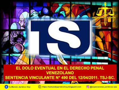 SENTENCIA VINCULANTE N° 490 DEL 12/04/2011. TSJ-SC. EL DOLO EVENTUAL EN EL DERECHO PENAL VENEZOLANO