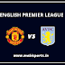 English Premier League: Manchester United Vs Aston Villa Preview,Live Channel and Info