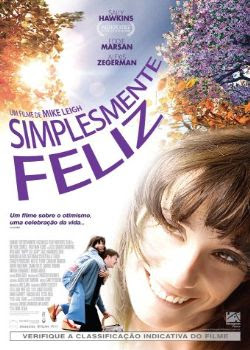 Simplesmente Feliz Poppy (Sally Hawkins) é uma professora primária, que sempre se veste com roupas coloridas e tenta ver a vida pelo lado positivo.