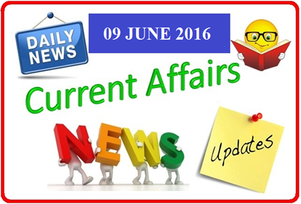 Current Affairs 2016 June 09