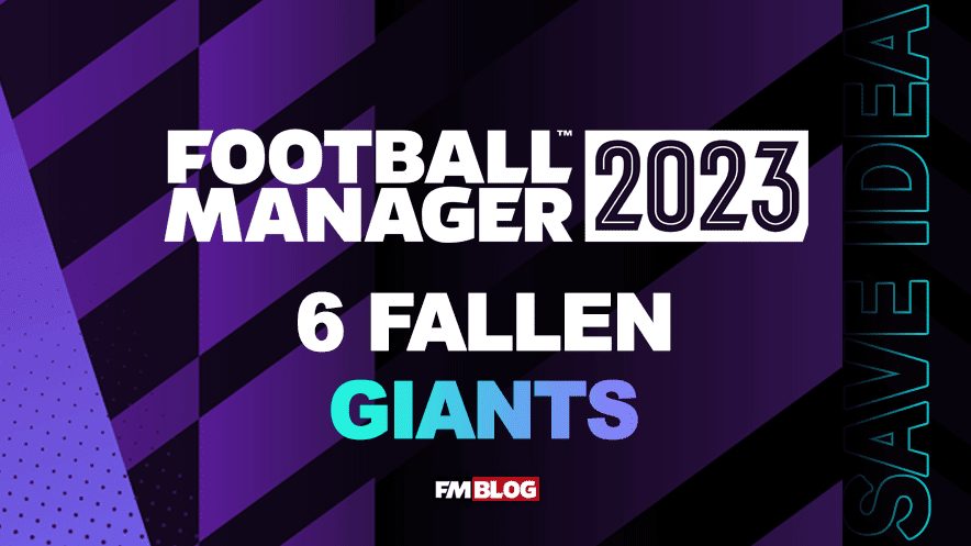 6 Fallen Giants to restore to glory in Football Manager 2023