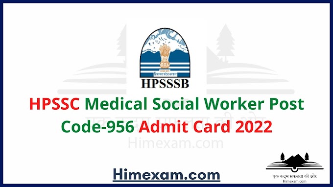 HPSSC Medical Social Worker Post Code-956 Admit Card 2022