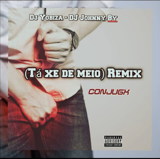 DJ Yobiza & Johnny By Remix - Tá Xé De Meio