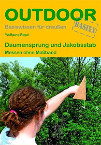 Daumensprung und Jakobsstab - Messen ohne Maßband (Basiswissen für Draußen)