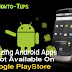 5 Amazing Android Apps You Wouldn't Find On Google PlayStore