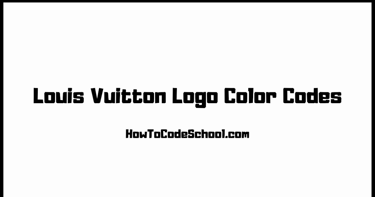 Louis Vuitton Logo Color Codes - HEX Code - RGB Code - CMYK, PMS, HSV and  HSL Codes