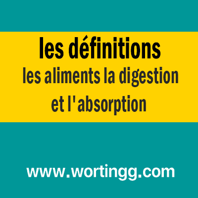 les définitions: aliments la digestion et l'absorption intestinale