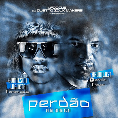  Arquilast ft Edmilson Lagueta ------- Perdão (Zouk 2016)( Download ) 9dades Musica[DjDrakterrivel.Blogspot.com] 