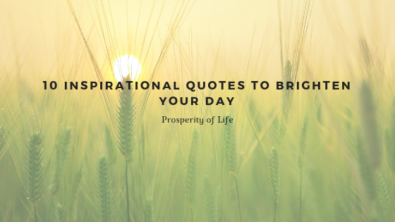 10 Inspiring Quotes That Will Brighten Your Day | Quotes