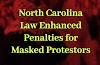 North Carolina Law Enhanced Penalties for Masked Protestors