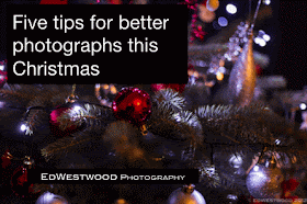 5 Tips for Better Photographs this Christmas - great and practical tips from a professional!