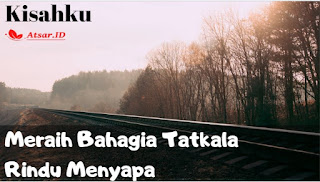 Meraih Bahagia Tatkala Rindu Menyapa