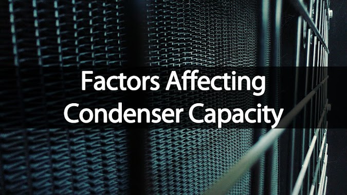 What Are the Factors Affecting Condenser Capacity?