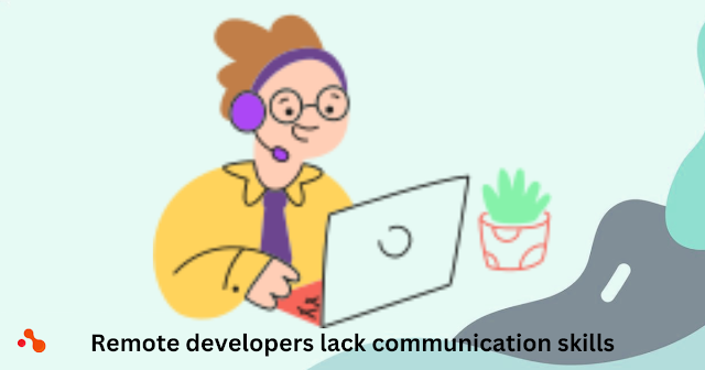Remote developers lack communication skills