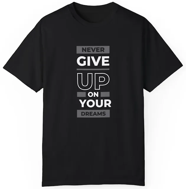 Comfort Colors Motivational T-Shirt for Men and Women With Black Quote Never Give Up on Your Dreams